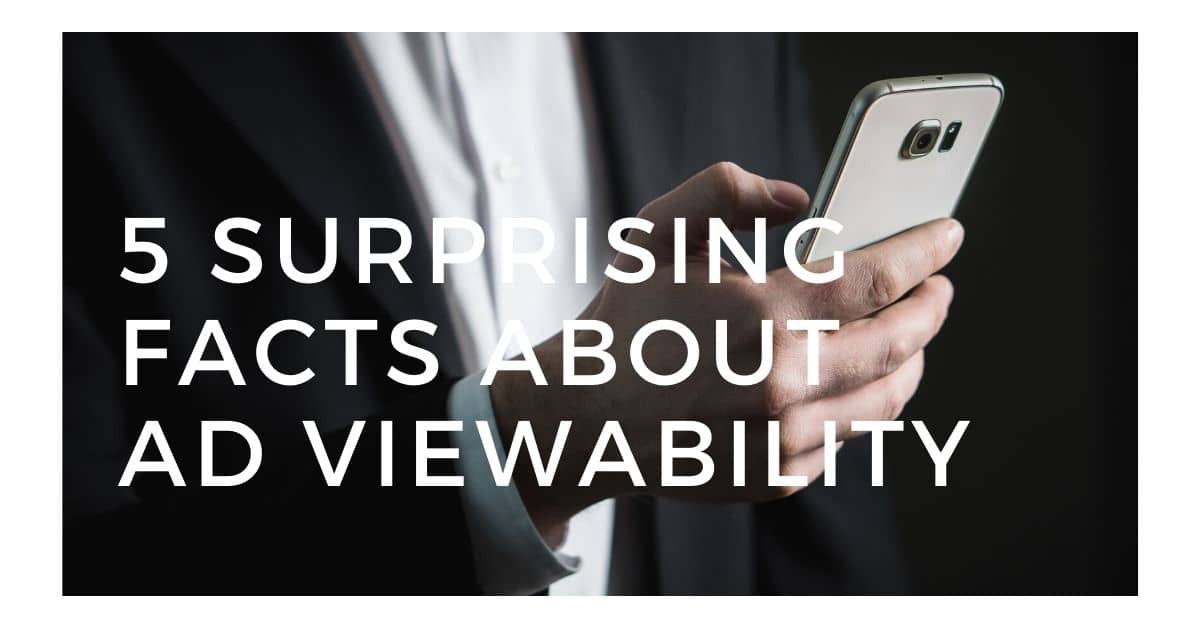 5 Surprising Facts About Ad Viewability